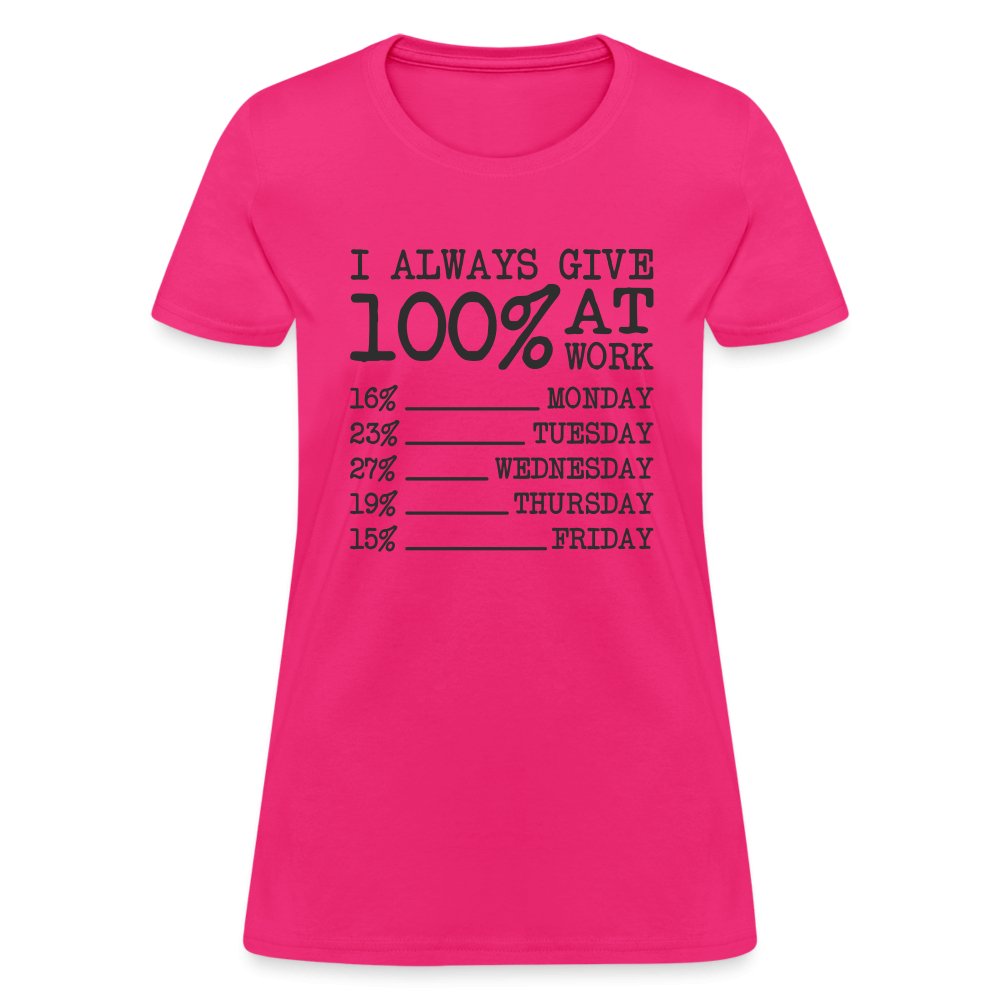 I Always Give 100% at Work Women's T-Shirt (Funny) - fuchsia