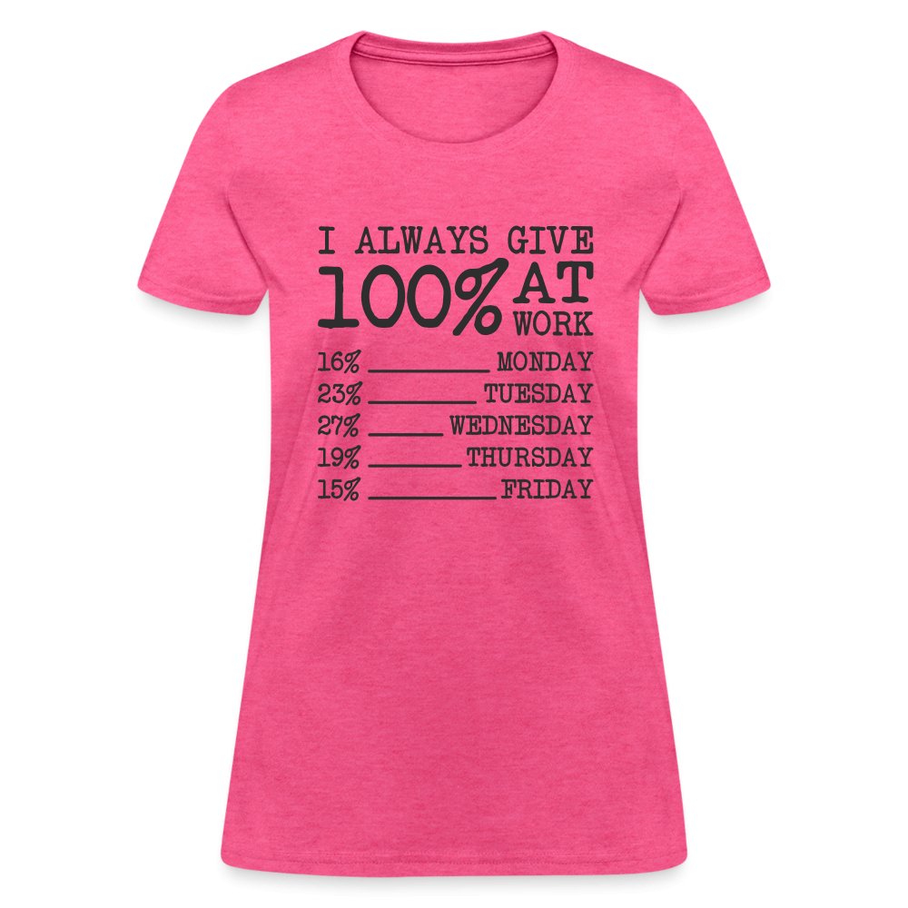 I Always Give 100% at Work Women's T-Shirt (Funny) - heather pink