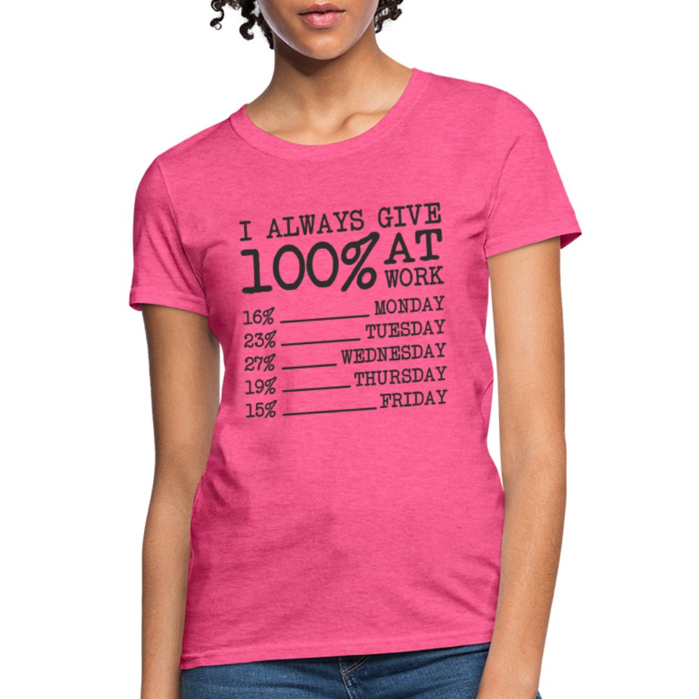 I Always Give 100% at Work Women's T-Shirt (Funny) - heather pink