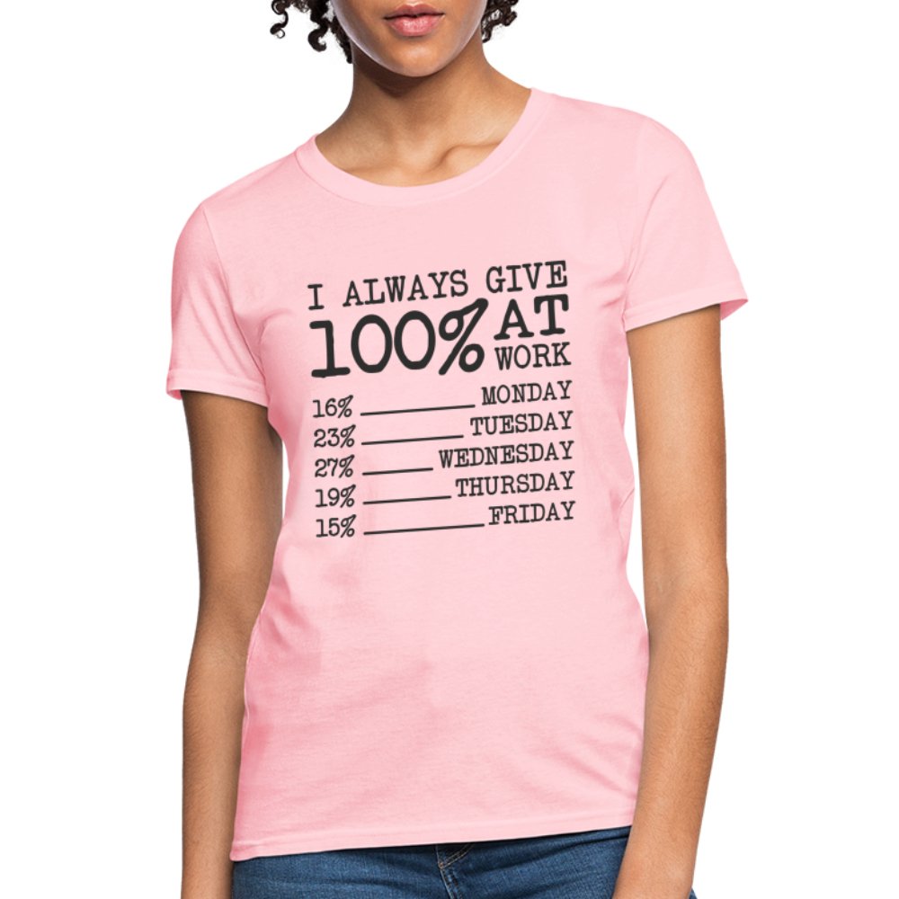 I Always Give 100% at Work Women's T-Shirt (Funny) - pink