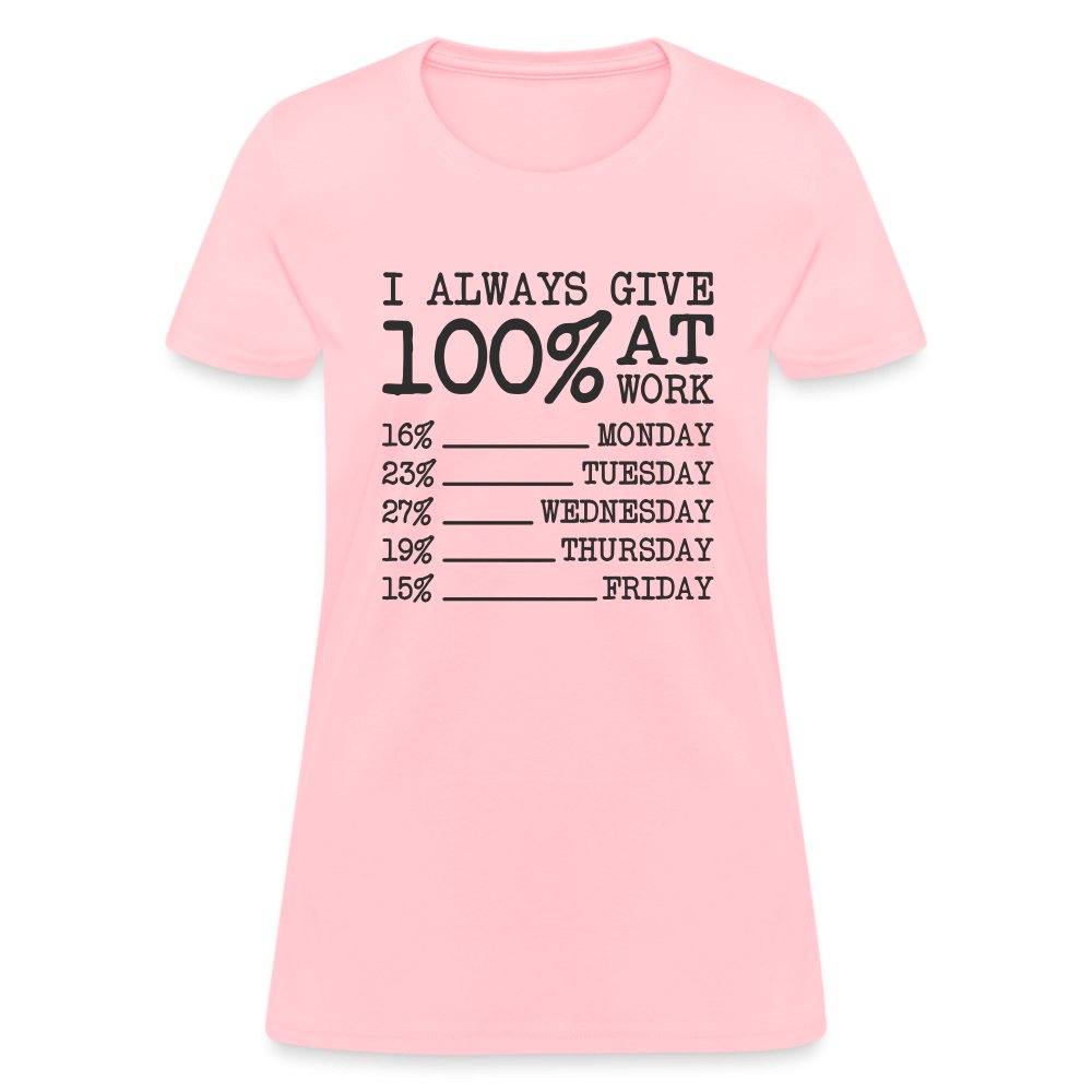 I Always Give 100% at Work Women's T-Shirt (Funny) - pink