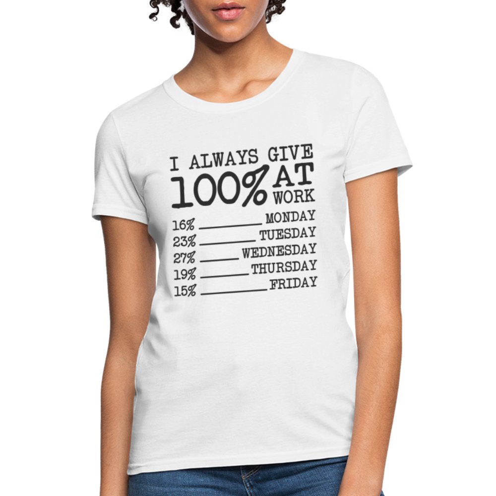 I Always Give 100% at Work Women's T-Shirt (Funny) - white