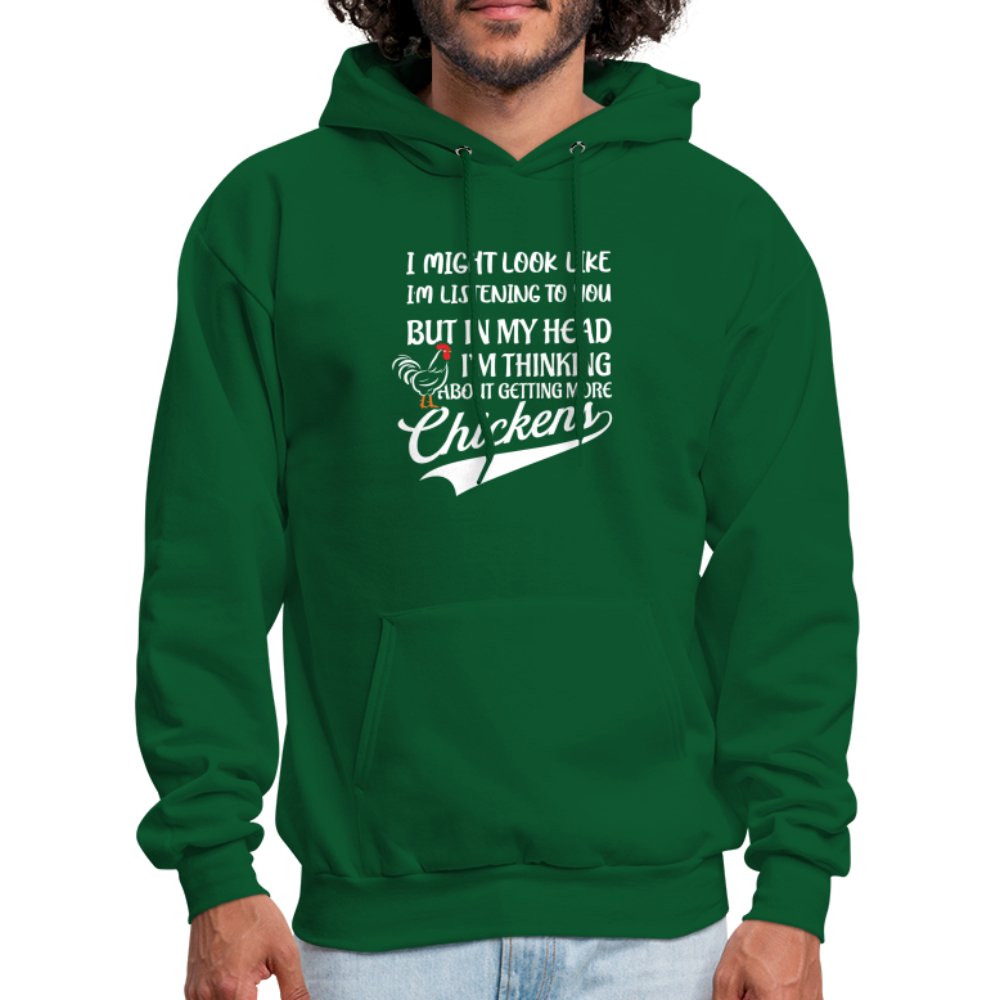 I Am Thinking About Getting More Chickens Hoodie (Backyard Chickens) - forest green