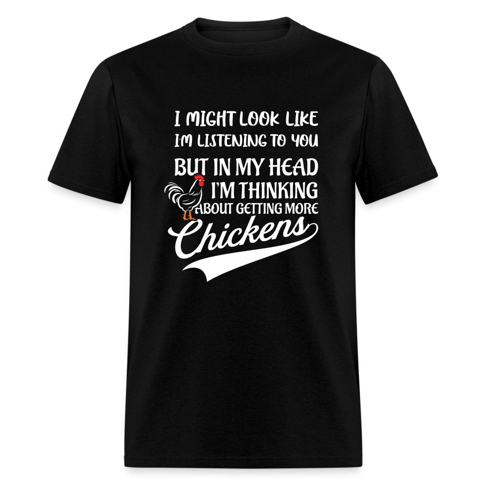 I Am Thinking About Getting More Chickens T-Shirt (Backyard Chickens) - option1# - Unisex Classic T-Shirt | Fruit of the Loom 3930