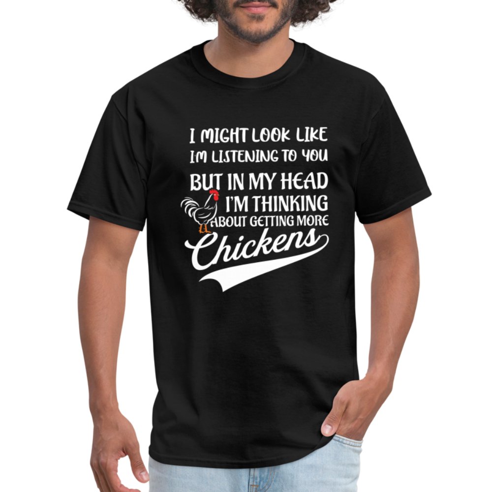 I Am Thinking About Getting More Chickens T-Shirt (Backyard Chickens) - option1# - Unisex Classic T-Shirt | Fruit of the Loom 3930