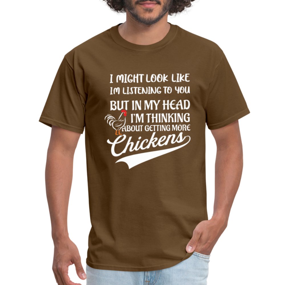 I Am Thinking About Getting More Chickens T-Shirt (Backyard Chickens) - brown