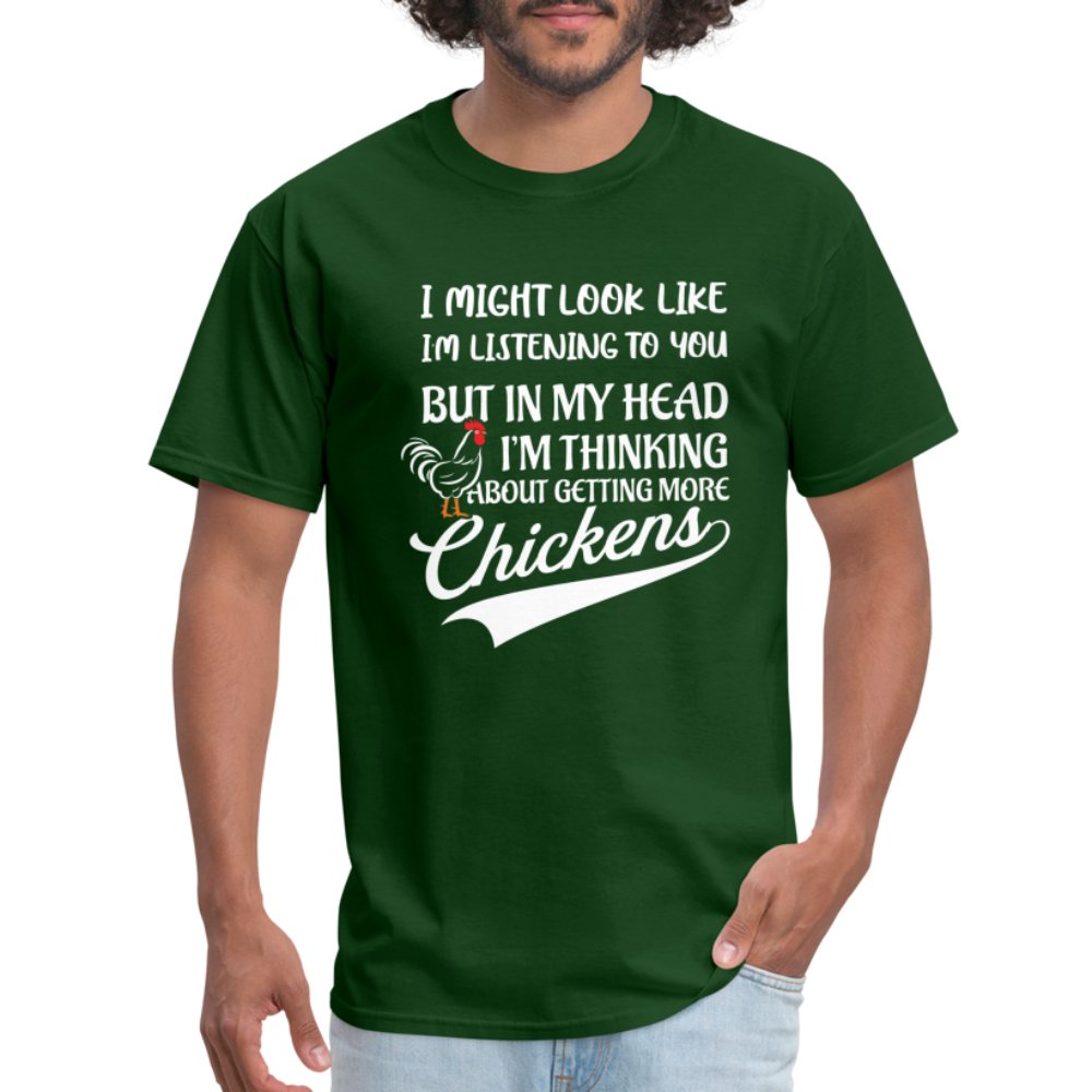 I Am Thinking About Getting More Chickens T-Shirt (Backyard Chickens) - forest green