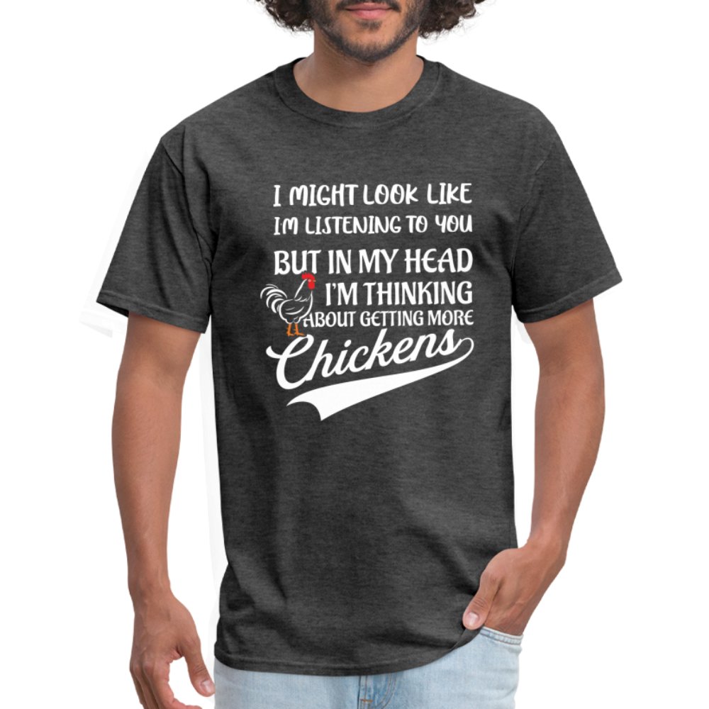 I Am Thinking About Getting More Chickens T-Shirt (Backyard Chickens) - heather black