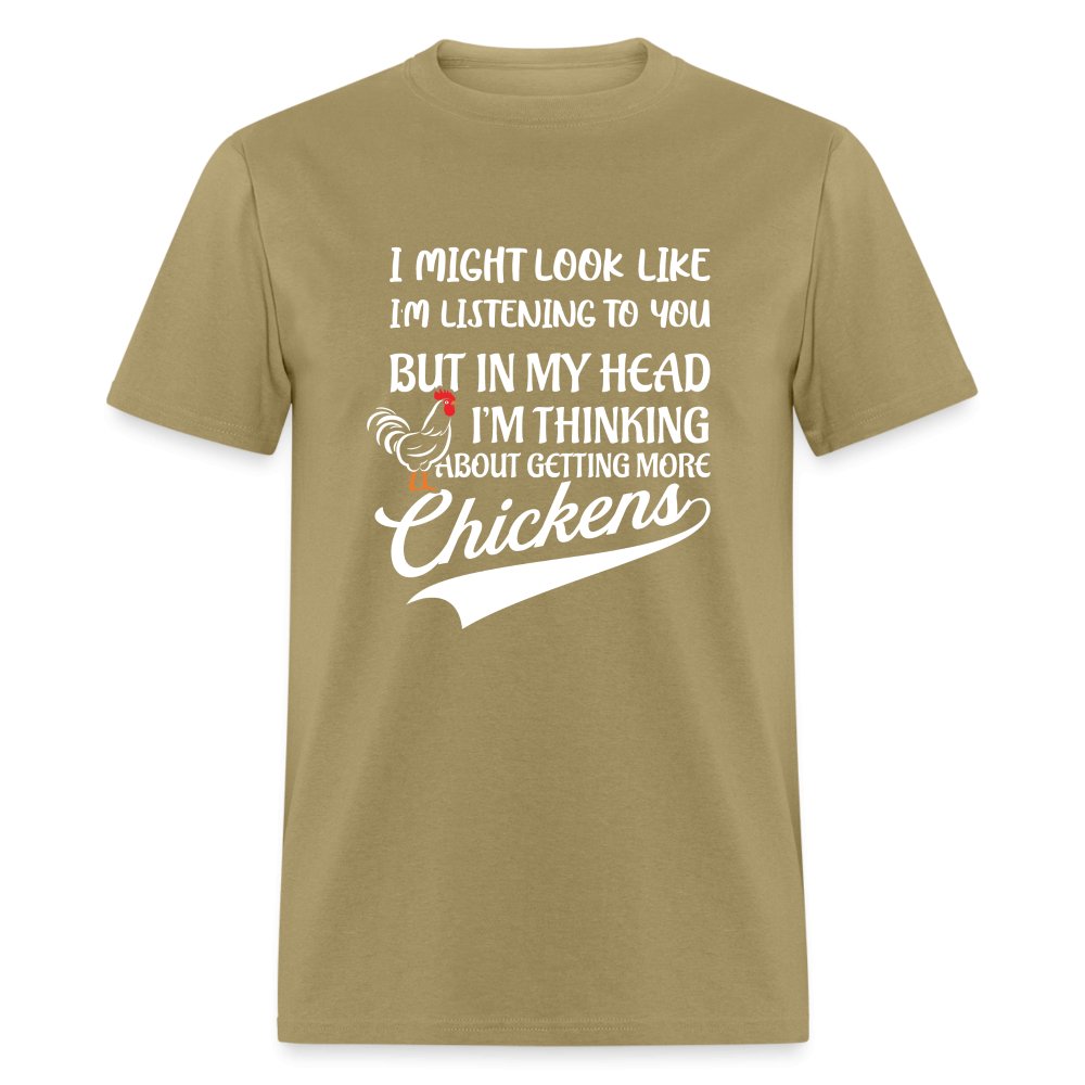 I Am Thinking About Getting More Chickens T-Shirt (Backyard Chickens) - khaki