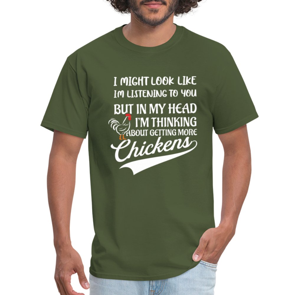 I Am Thinking About Getting More Chickens T-Shirt (Backyard Chickens) - military green