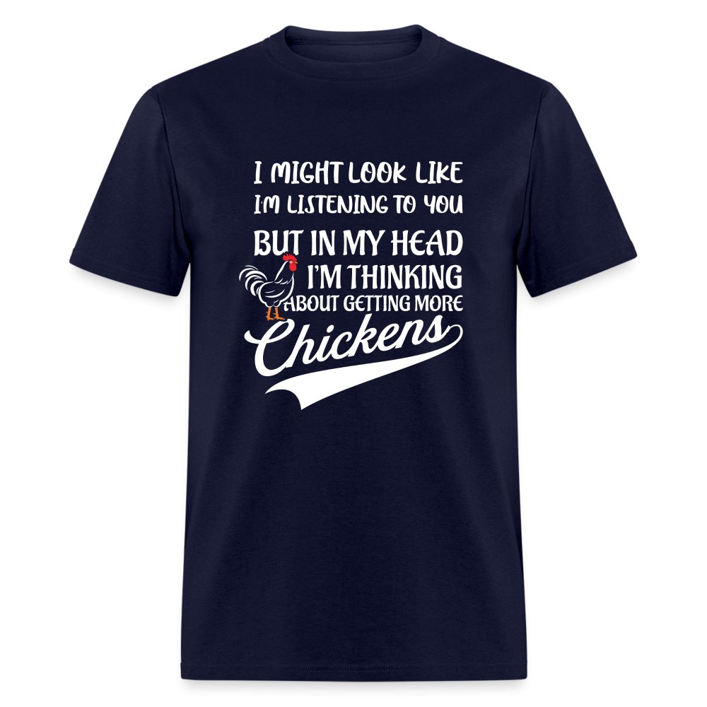 I Am Thinking About Getting More Chickens T-Shirt (Backyard Chickens) - navy