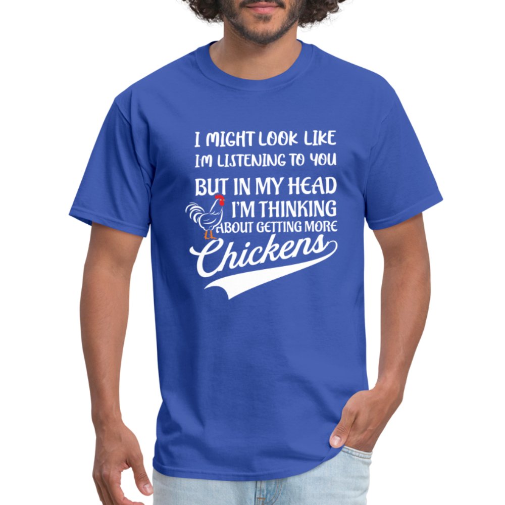 I Am Thinking About Getting More Chickens T-Shirt (Backyard Chickens) - royal blue