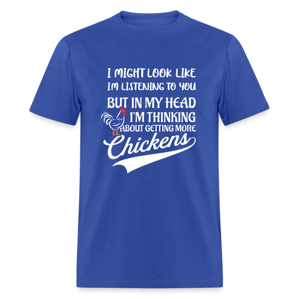 I Am Thinking About Getting More Chickens T-Shirt (Backyard Chickens) - royal blue