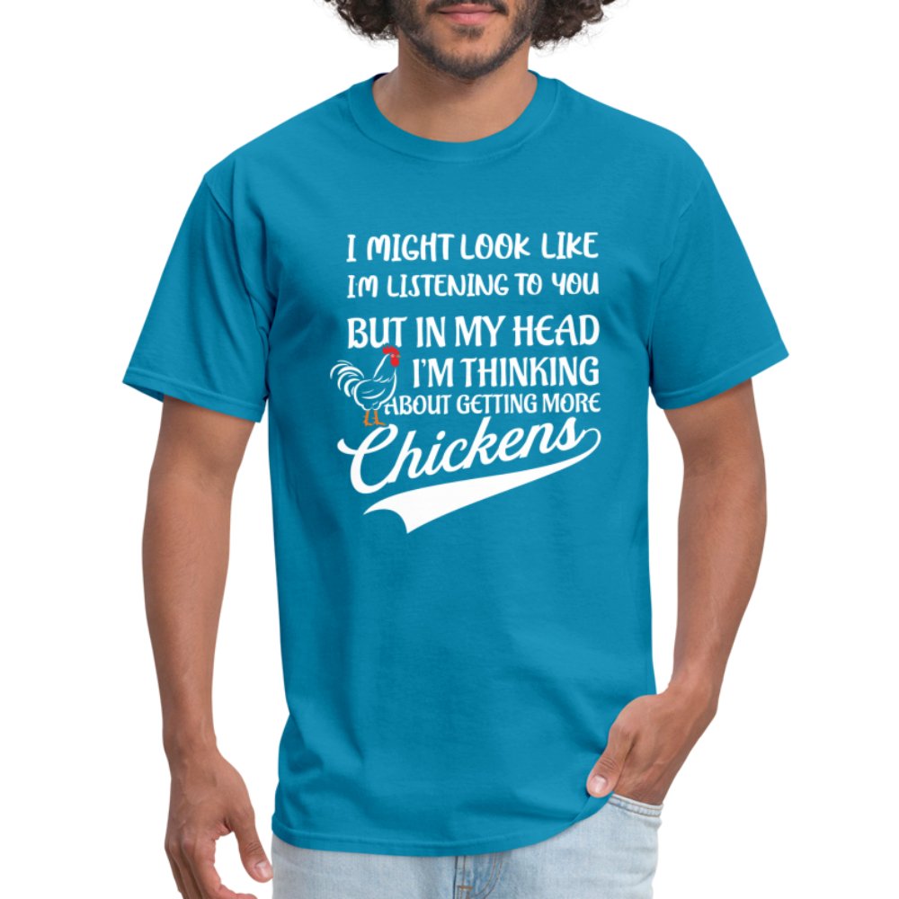 I Am Thinking About Getting More Chickens T-Shirt (Backyard Chickens) - turquoise