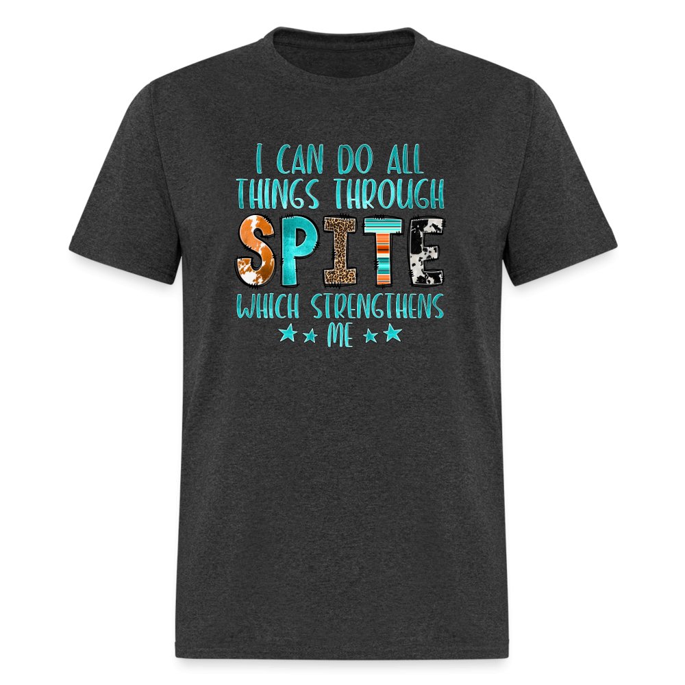 I can Do All Things Through Spite Which Strengthens Me T-Shirt - option1# - Unisex Classic T-Shirt | Fruit of the Loom 3930