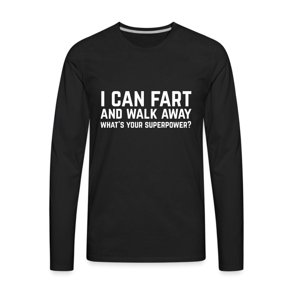 I Can Fart and Walk Away Men's Premium Long Sleeve T-Shirt (Superpower) - black