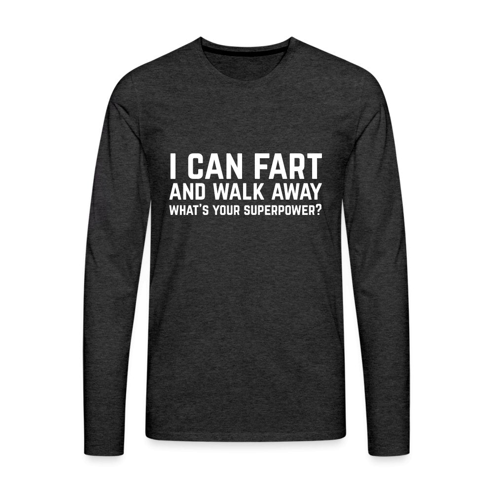 I Can Fart and Walk Away Men's Premium Long Sleeve T-Shirt (Superpower) - charcoal grey