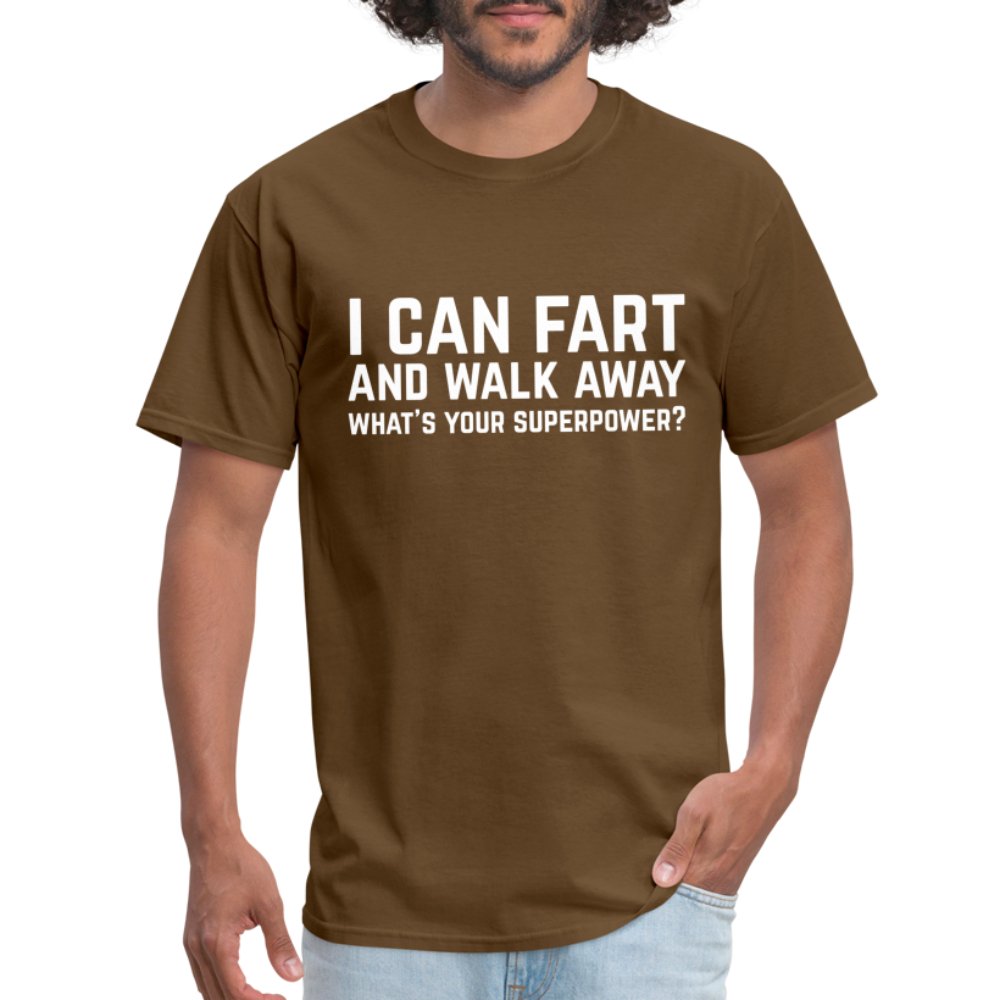 I Can Fart and Walk Away T-Shirt (Superpower) - brown