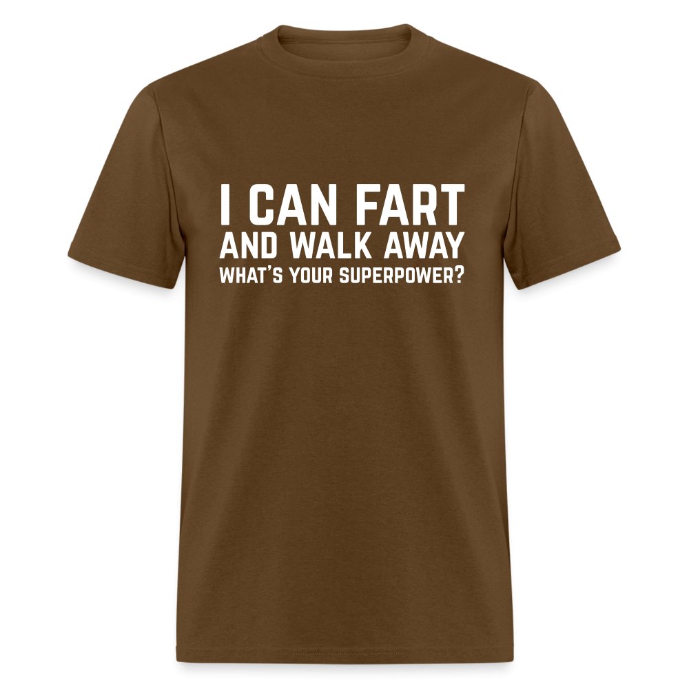 I Can Fart and Walk Away T-Shirt (Superpower) - brown