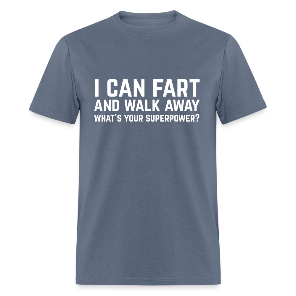 I Can Fart and Walk Away T-Shirt (Superpower) - denim