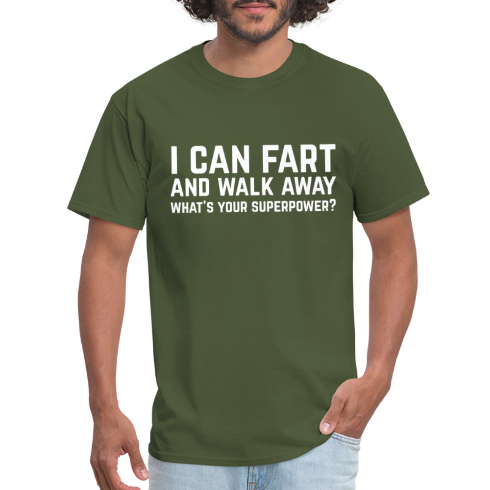 I Can Fart and Walk Away T-Shirt (Superpower) - military green