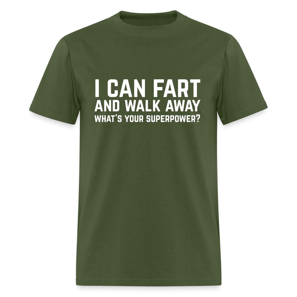 I Can Fart and Walk Away T-Shirt (Superpower) - military green