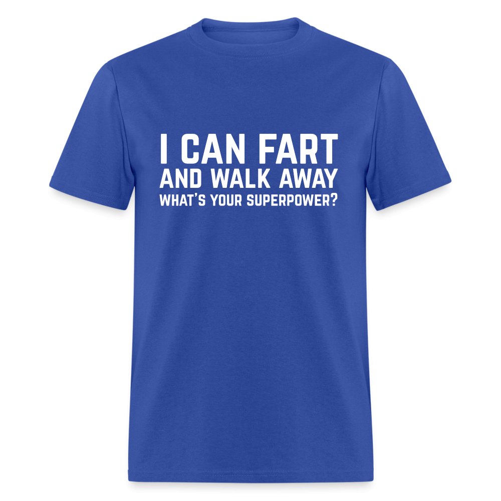 I Can Fart and Walk Away T-Shirt (Superpower) - royal blue