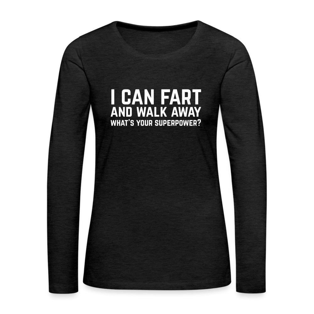 I Can Fart and Walk Away Women's Premium Long Sleeve T-Shirt (Superpower) - charcoal grey