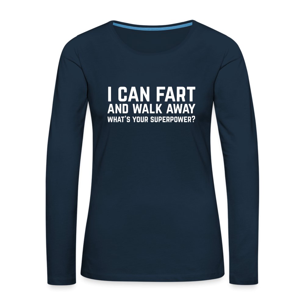 I Can Fart and Walk Away Women's Premium Long Sleeve T-Shirt (Superpower) - deep navy