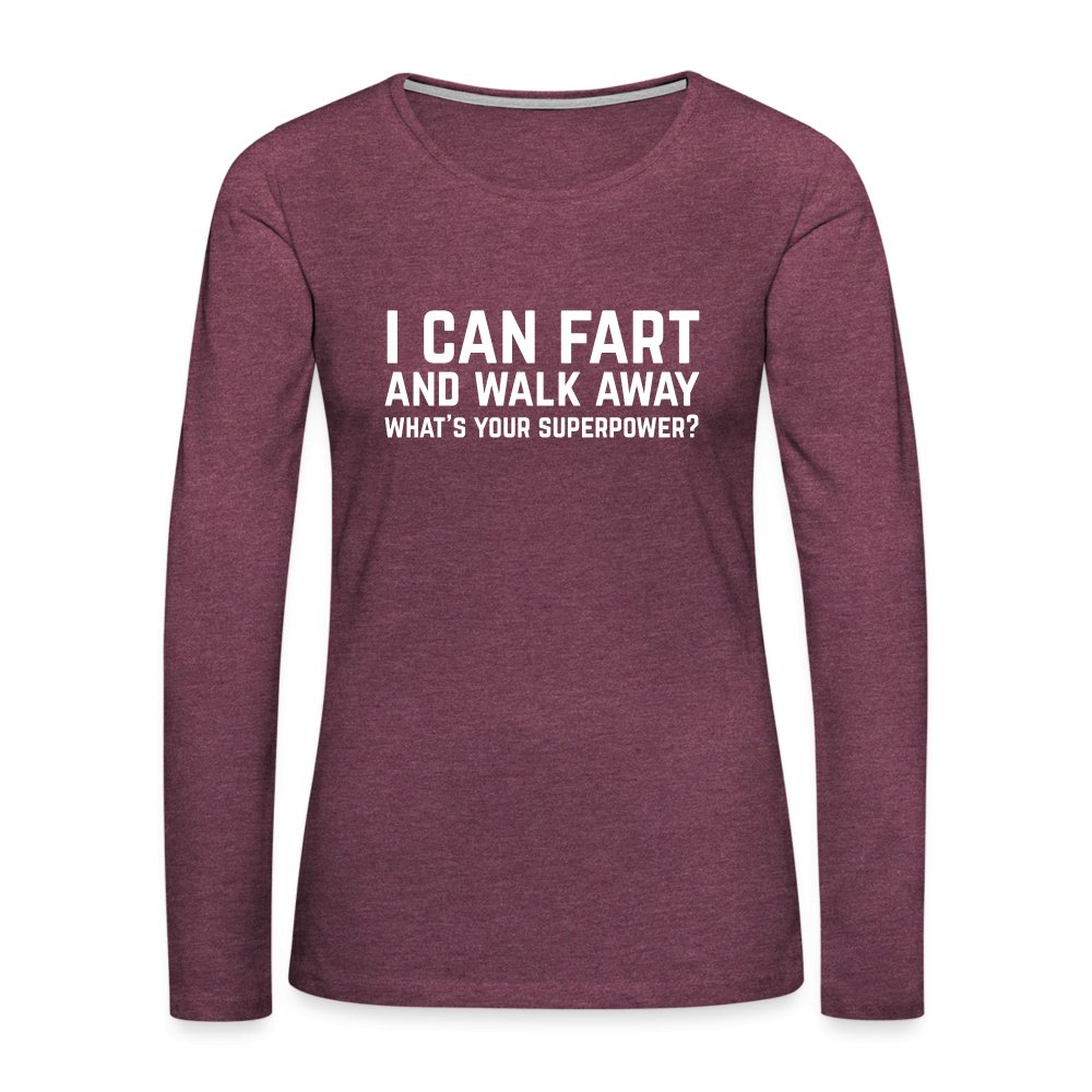 I Can Fart and Walk Away Women's Premium Long Sleeve T-Shirt (Superpower) - heather burgundy