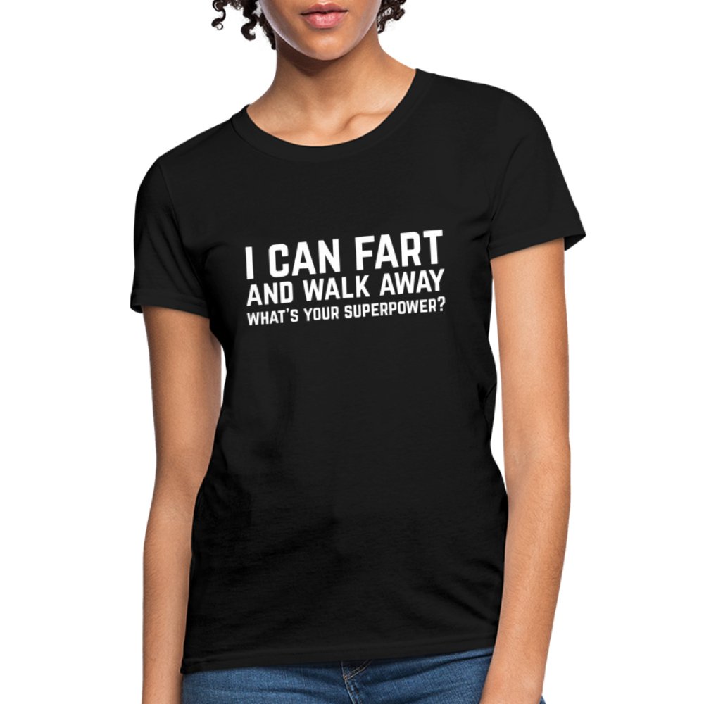 I Can Fart and Walk Away Women's T-Shirt (Superpower) - black