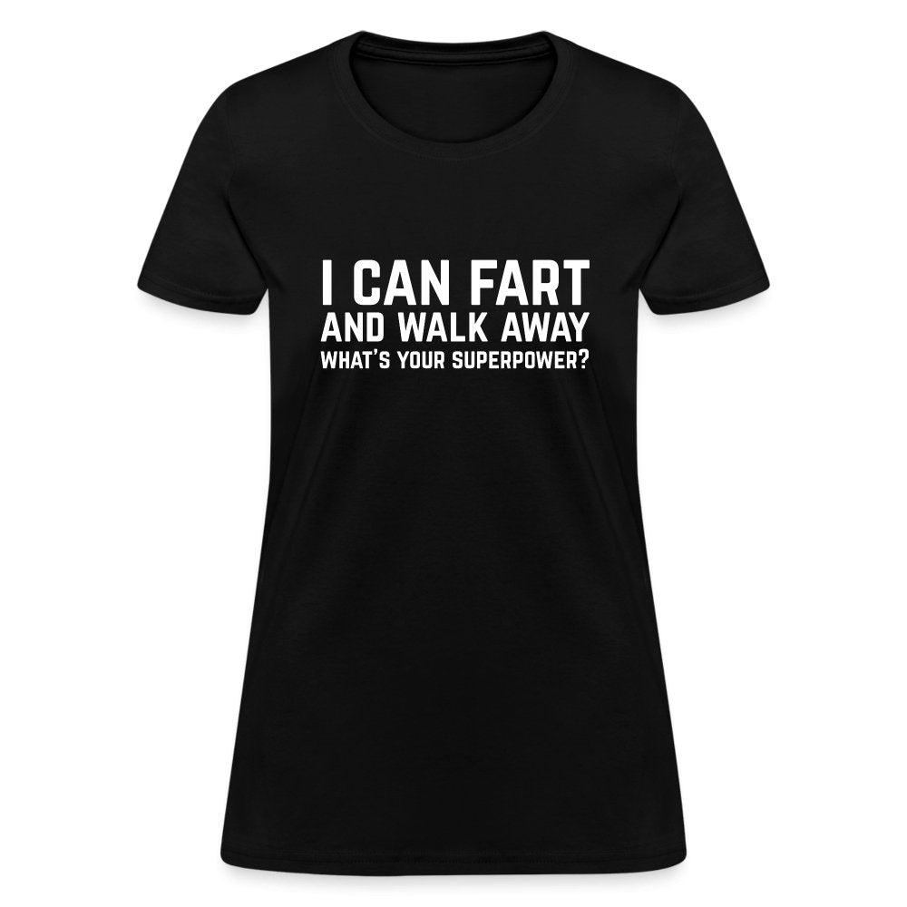 I Can Fart and Walk Away Women's T-Shirt (Superpower) - black