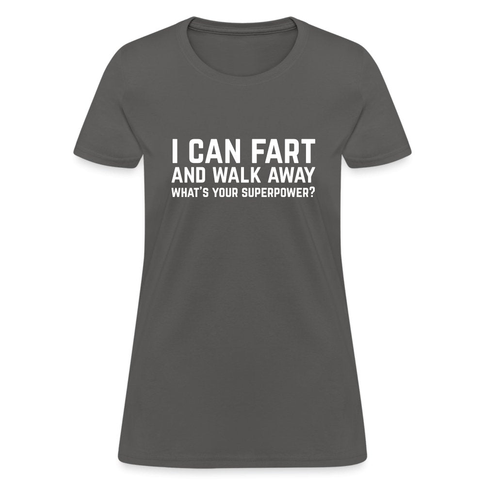 I Can Fart and Walk Away Women's T-Shirt (Superpower) - charcoal