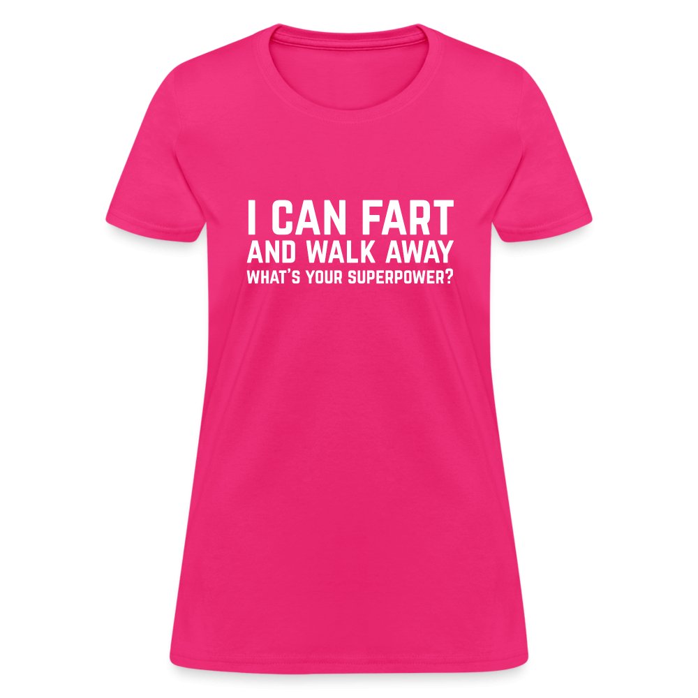 I Can Fart and Walk Away Women's T-Shirt (Superpower) - fuchsia