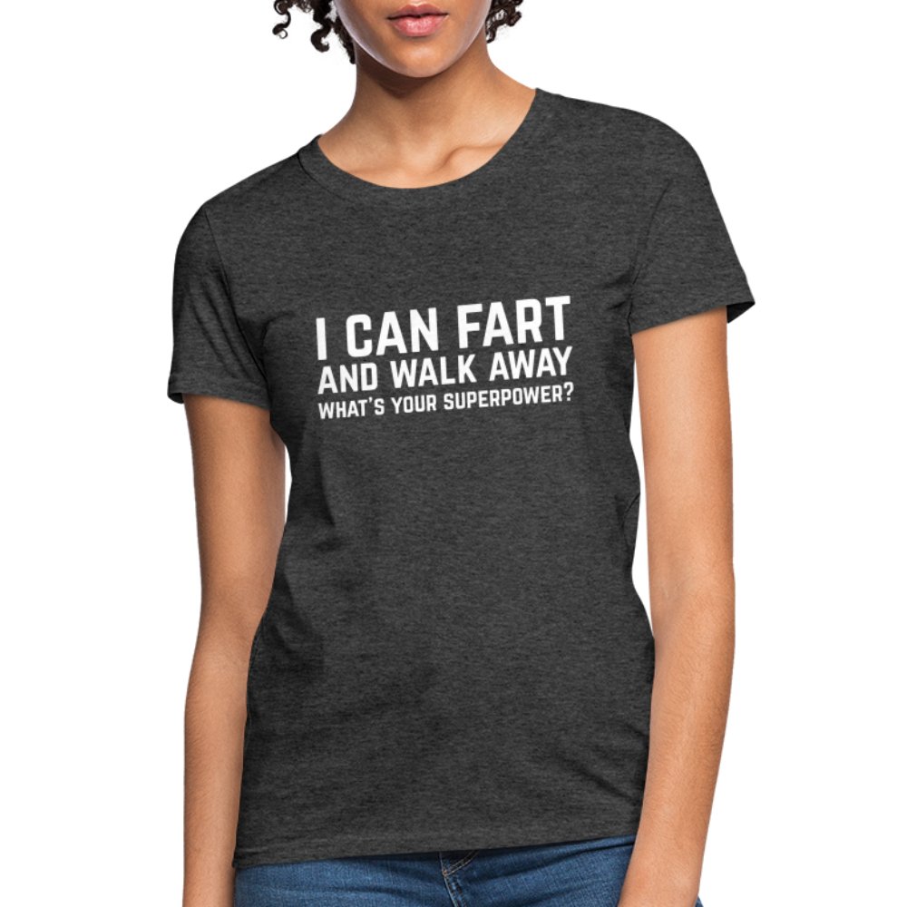 I Can Fart and Walk Away Women's T-Shirt (Superpower) - heather black