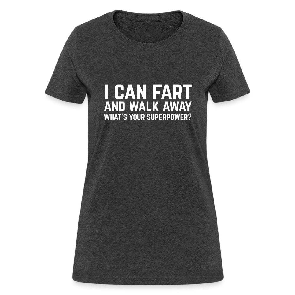 I Can Fart and Walk Away Women's T-Shirt (Superpower) - heather black