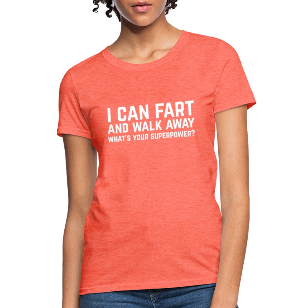 I Can Fart and Walk Away Women's T-Shirt (Superpower) - heather coral