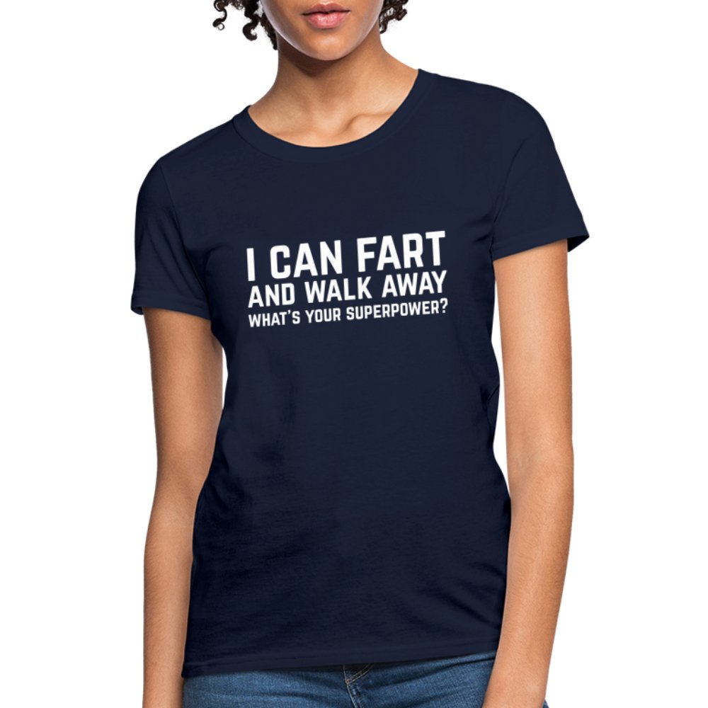 I Can Fart and Walk Away Women's T-Shirt (Superpower) - navy