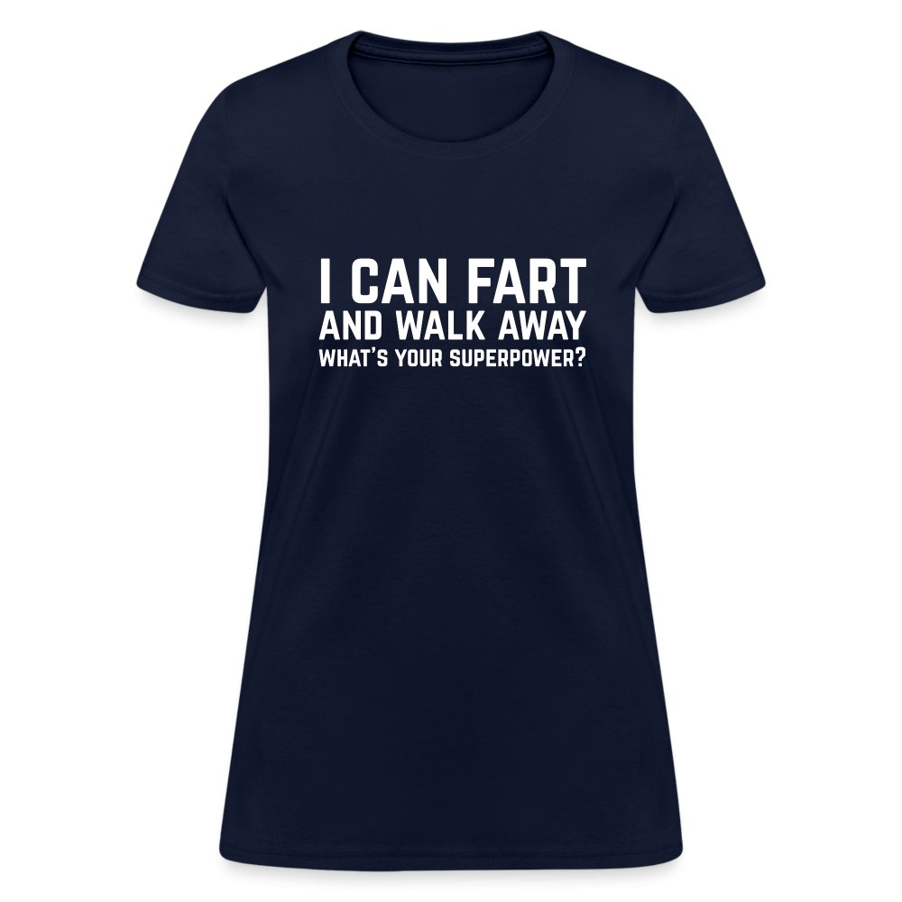 I Can Fart and Walk Away Women's T-Shirt (Superpower) - navy