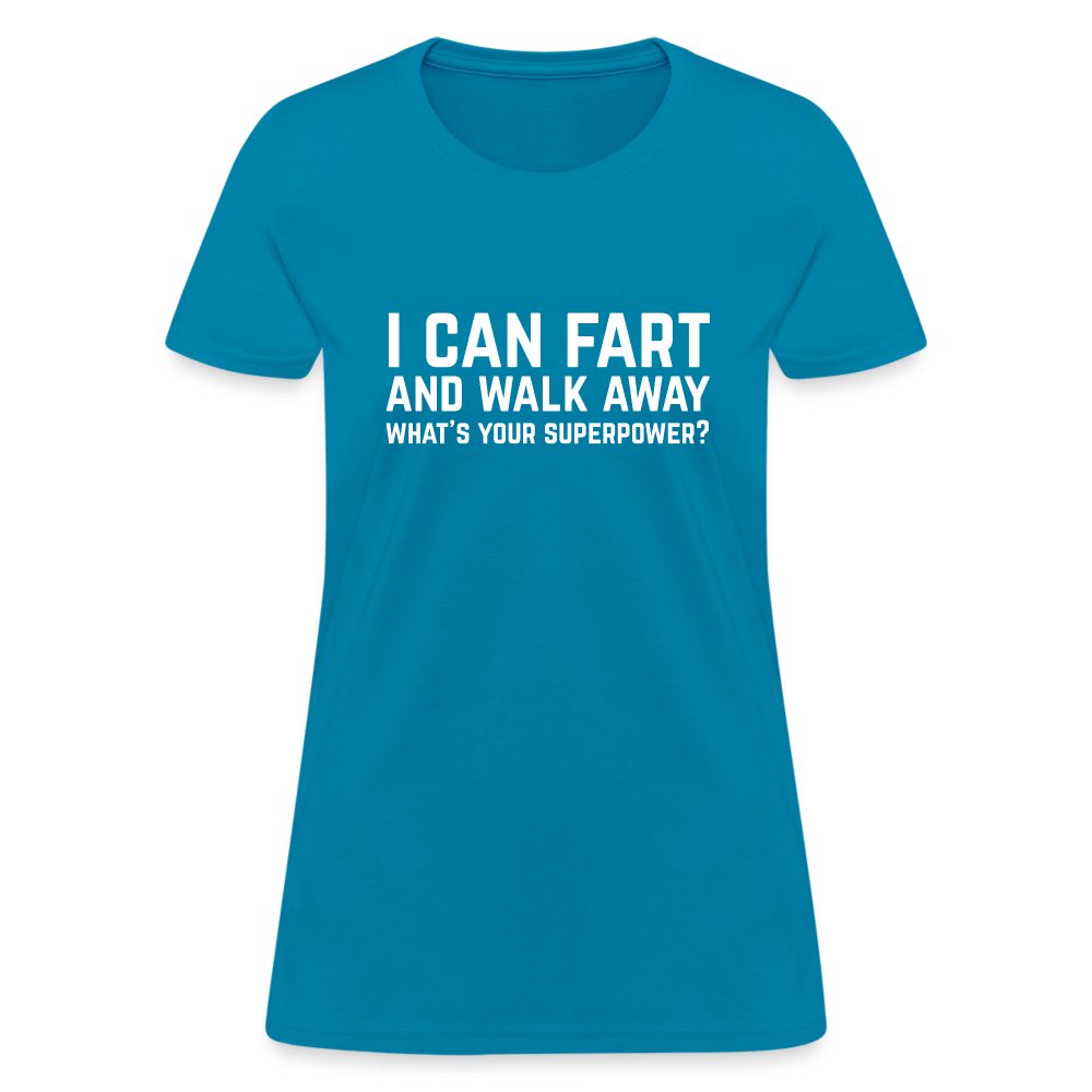 I Can Fart and Walk Away Women's T-Shirt (Superpower) - turquoise