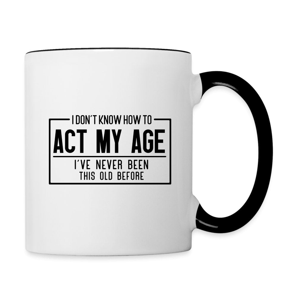 I Don't Know How To Act My Age Coffee Mug - white/black