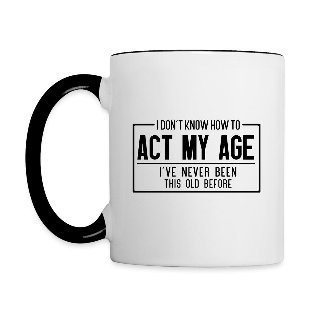 I Don't Know How To Act My Age Coffee Mug - white/black