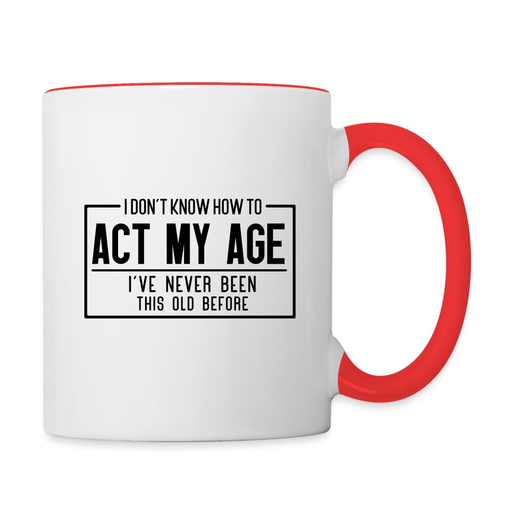 I Don't Know How To Act My Age Coffee Mug - white/red