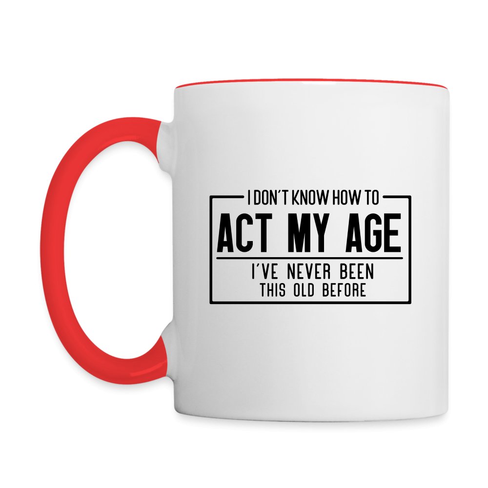 I Don't Know How To Act My Age Coffee Mug - white/red