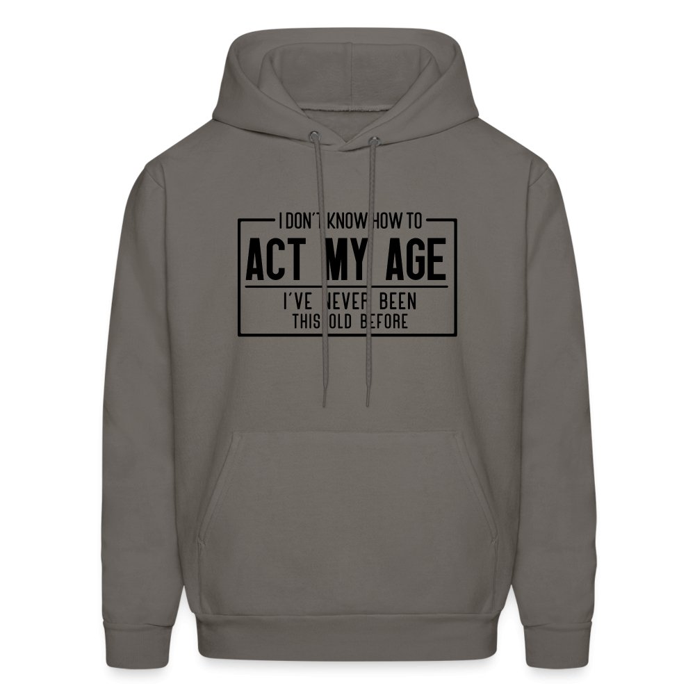 I Don't Know How To Act My Age Hoodie - asphalt gray