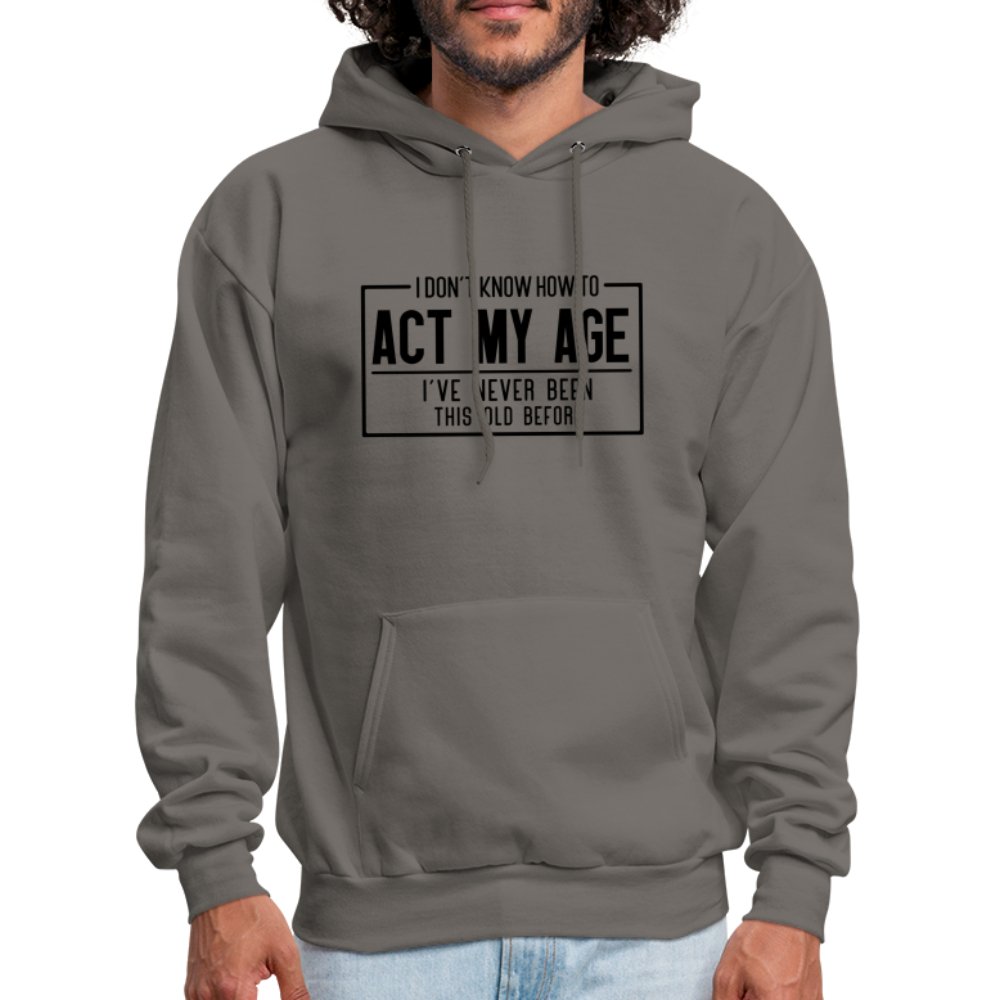 I Don't Know How To Act My Age Hoodie - asphalt gray