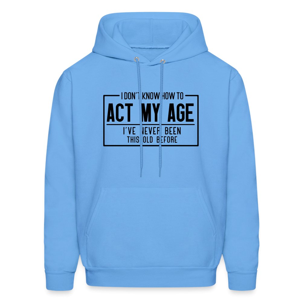 I Don't Know How To Act My Age Hoodie - carolina blue