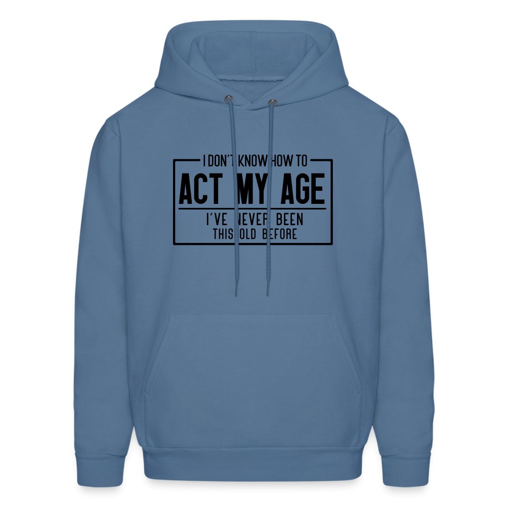 I Don't Know How To Act My Age Hoodie - denim blue