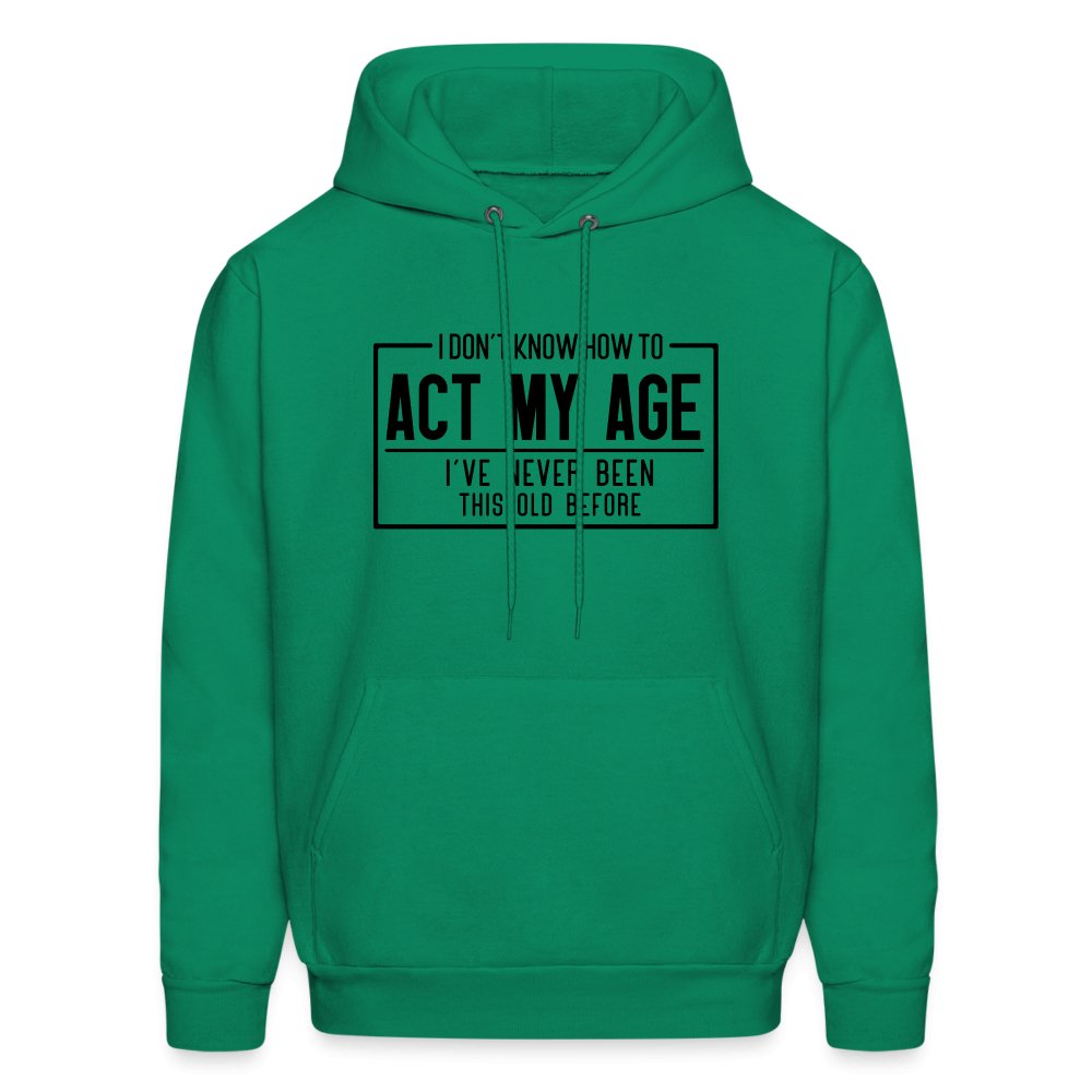 I Don't Know How To Act My Age Hoodie - kelly green