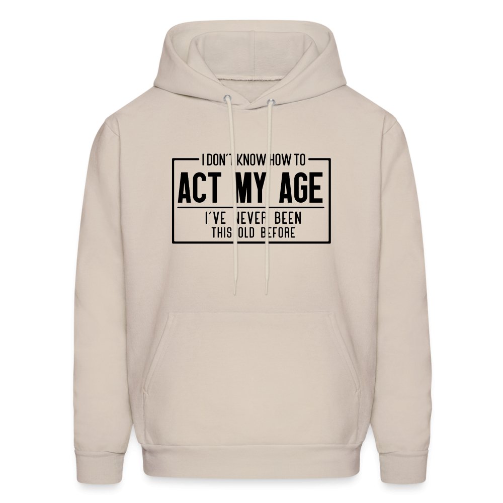 I Don't Know How To Act My Age Hoodie - Sand